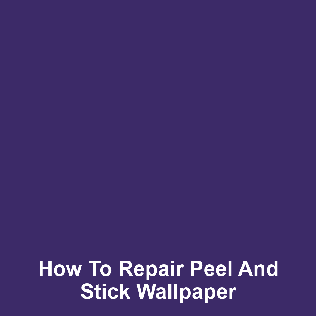How to Repair Peel and Stick Wallpaper
