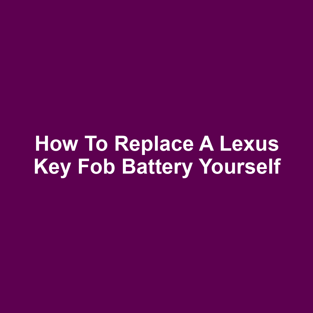 How to Replace a Lexus Key Fob Battery Yourself