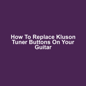 How to Replace Kluson Tuner Buttons on Your Guitar