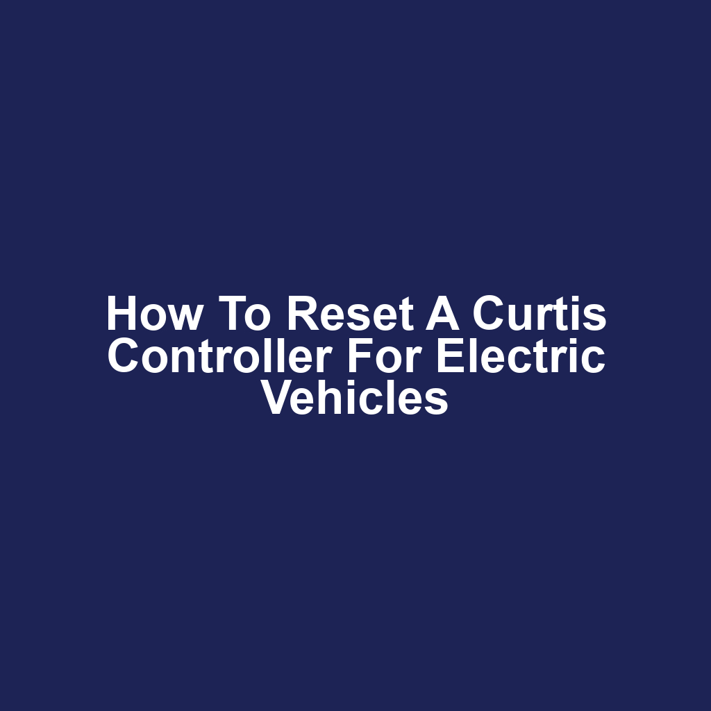 How to Reset a Curtis Controller for Electric Vehicles