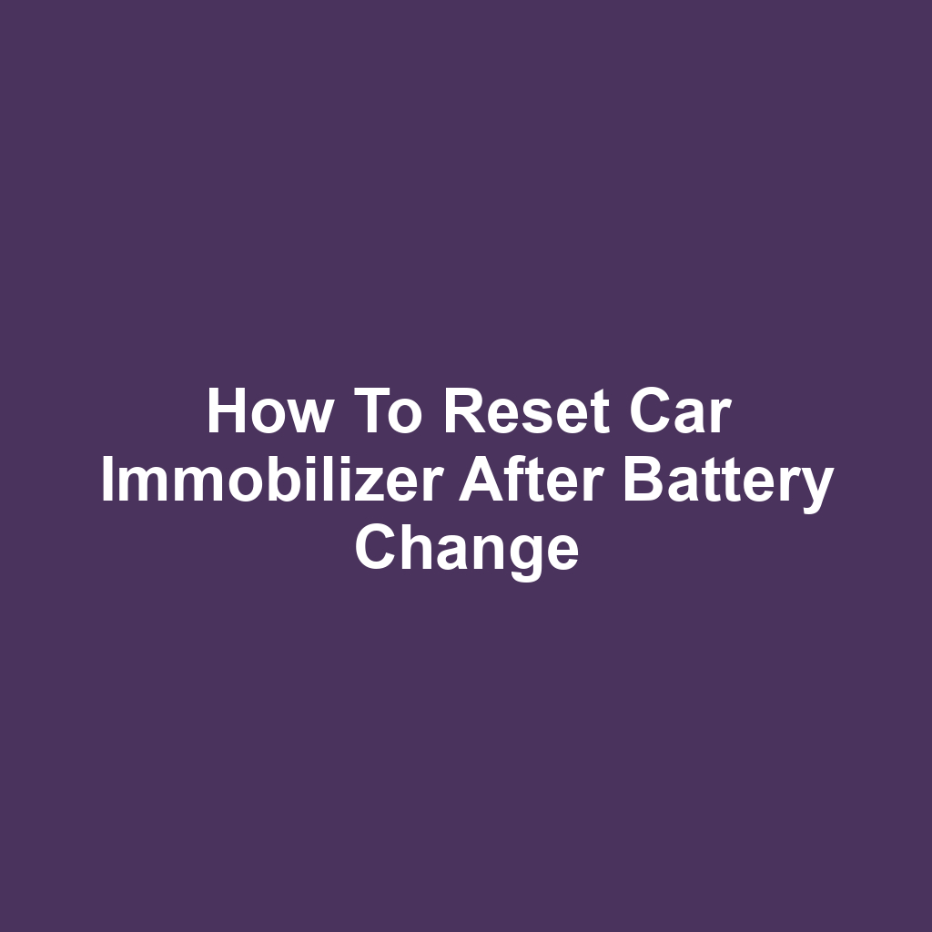 How to Reset Car Immobilizer After Battery Change