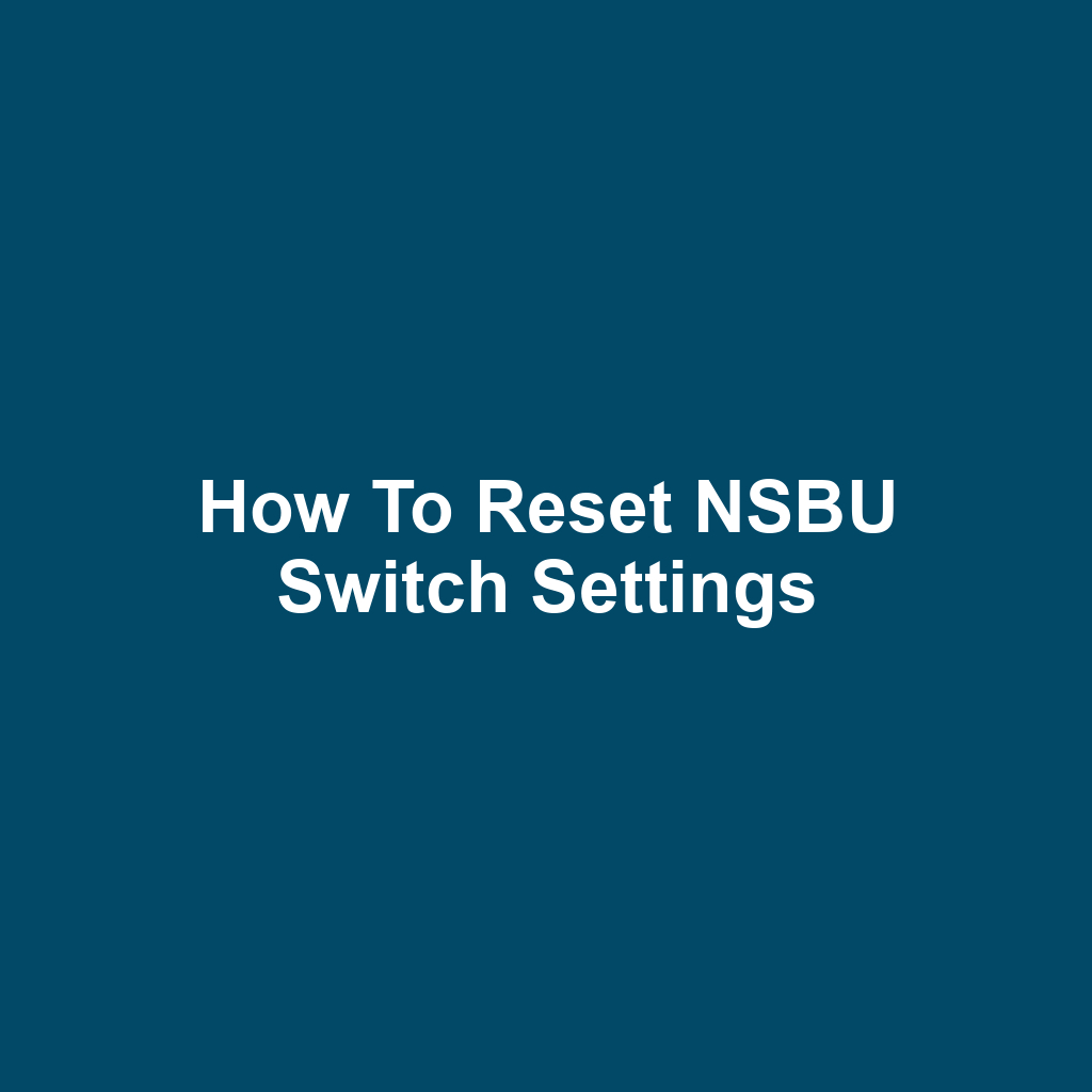 How to Reset NSBU Switch Settings