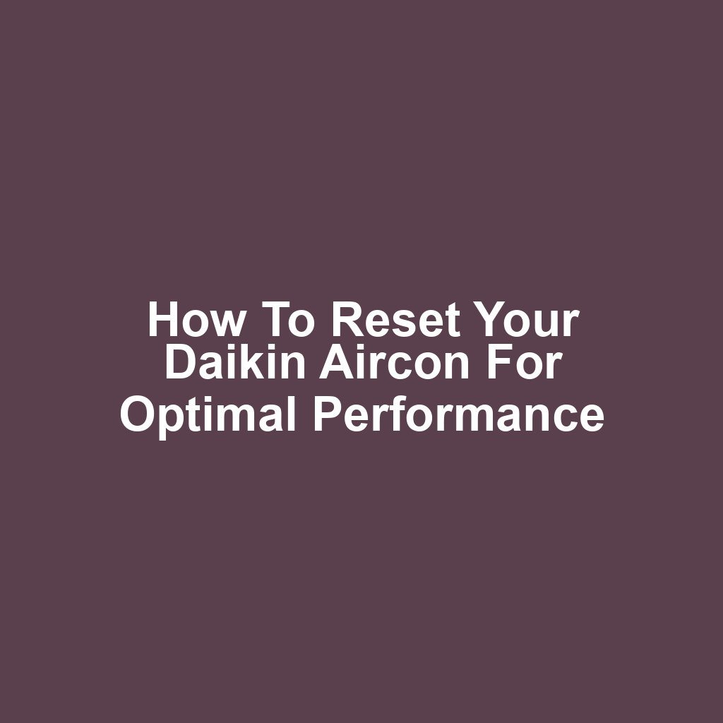 How to Reset Your Daikin Aircon for Optimal Performance