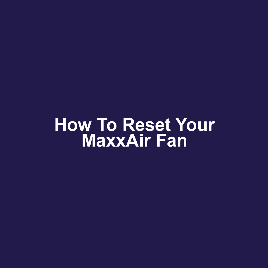 How to Reset Your MaxxAir Fan