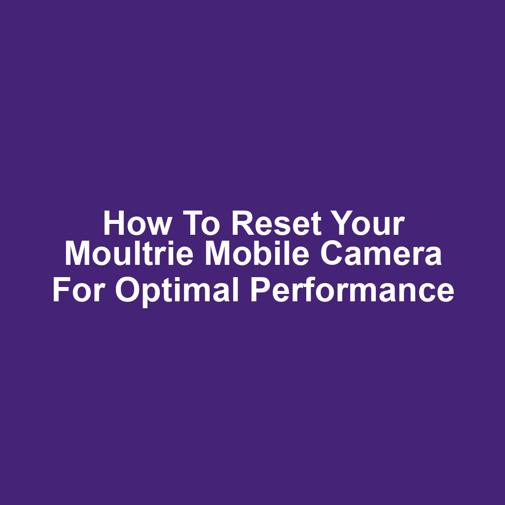 How to Reset Your Moultrie Mobile Camera for Optimal Performance