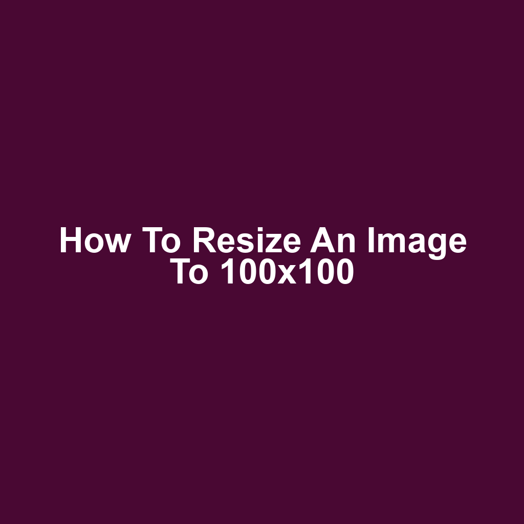 How to Resize an Image to 100x100