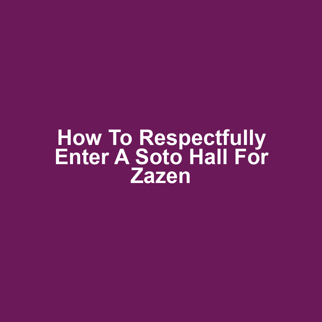 How to Respectfully Enter a Soto Hall for Zazen
