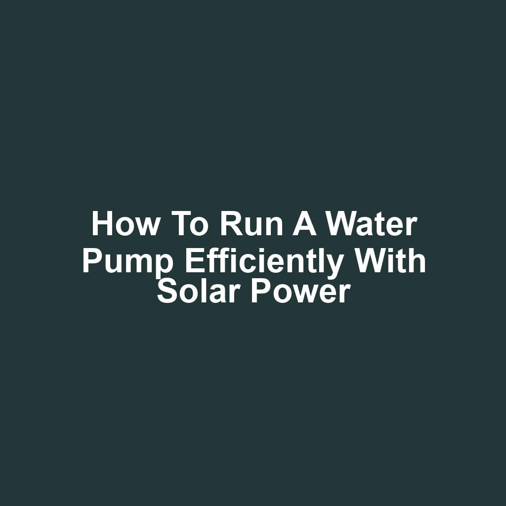 How to run a water pump efficiently with solar power