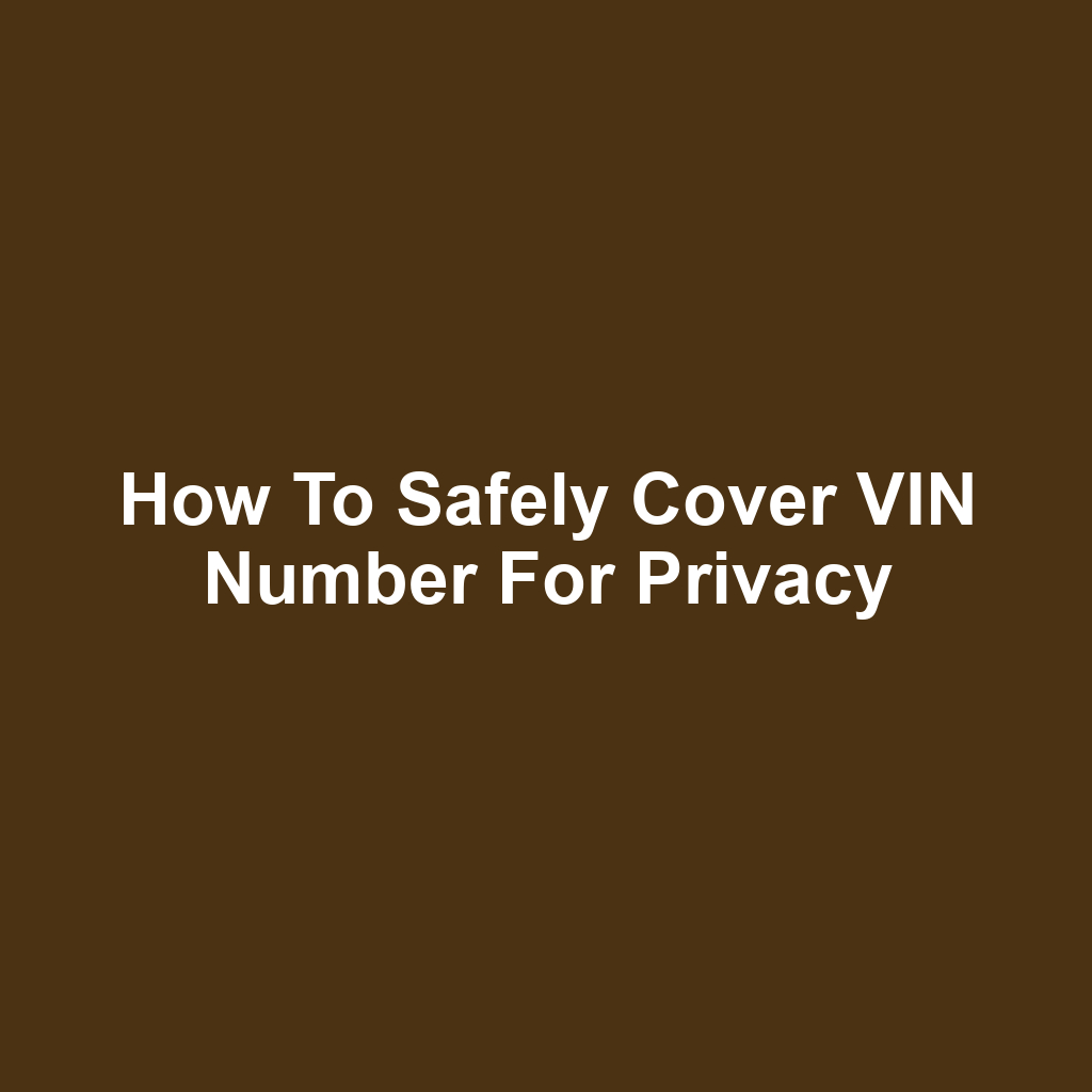 How to Safely Cover VIN Number for Privacy