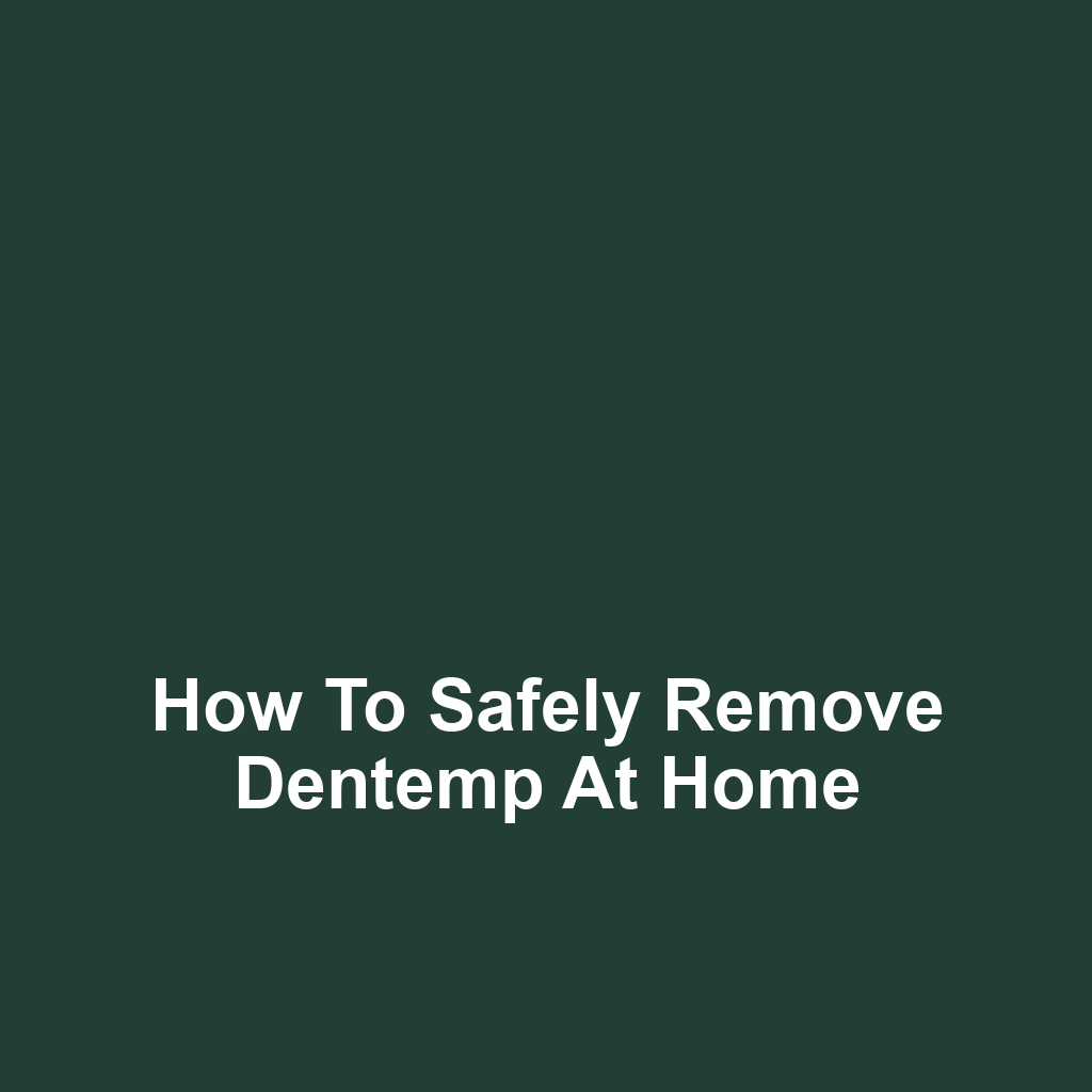 How to Safely Remove Dentemp at Home