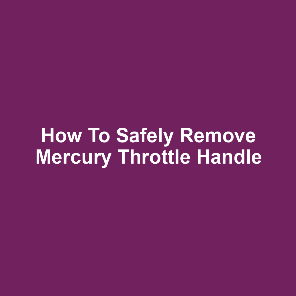 How to Safely Remove Mercury Throttle Handle