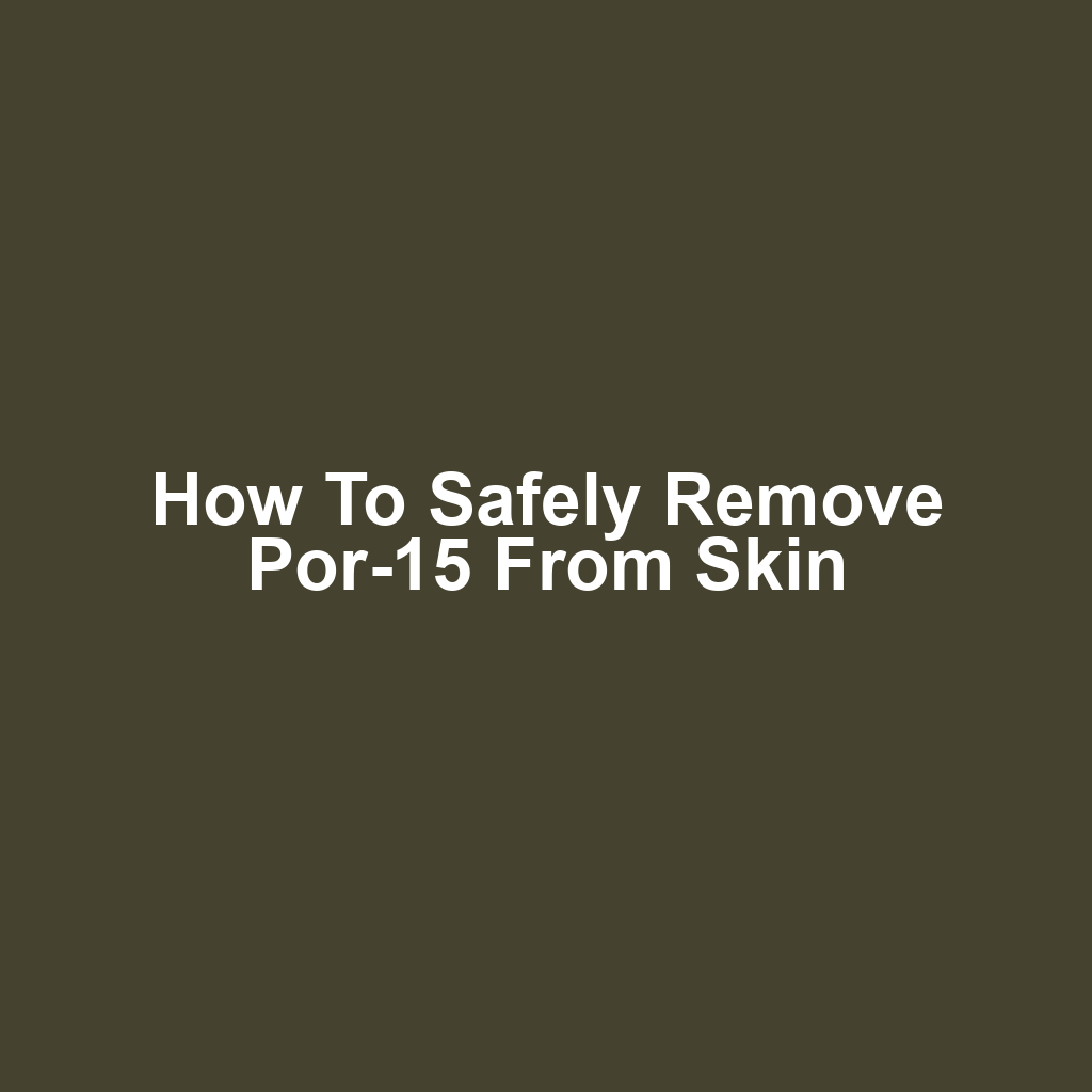 How to safely remove por-15 from skin