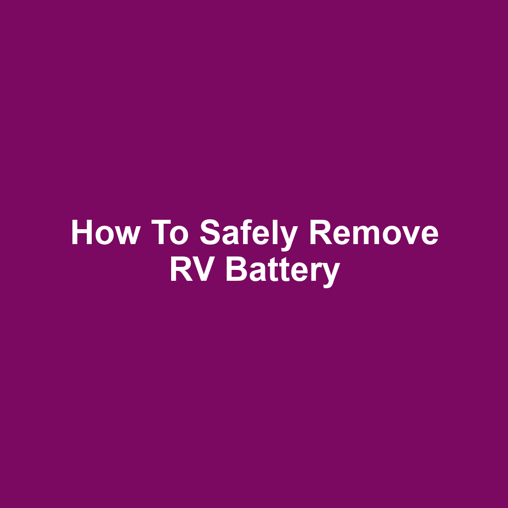 How to Safely Remove RV Battery