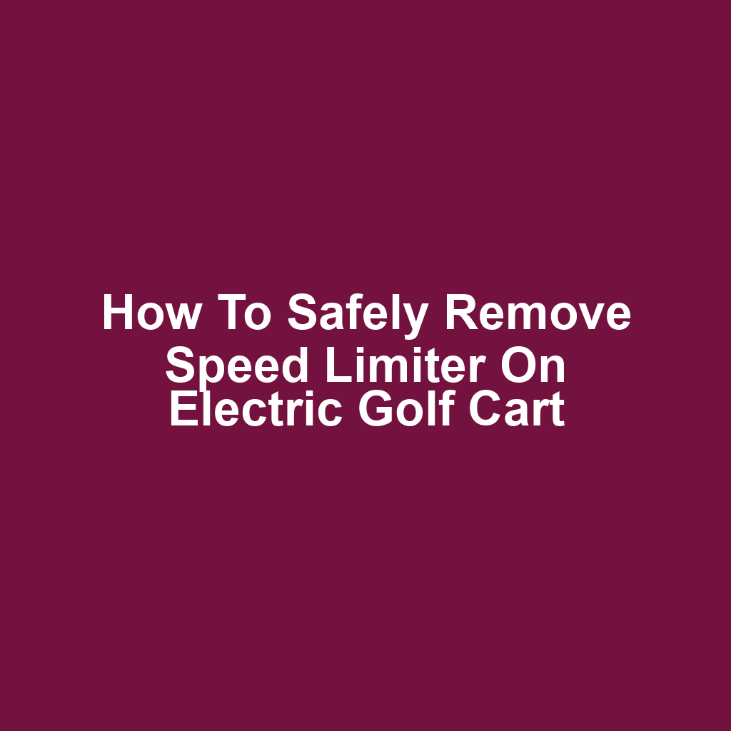 How to Safely Remove Speed Limiter on Electric Golf Cart