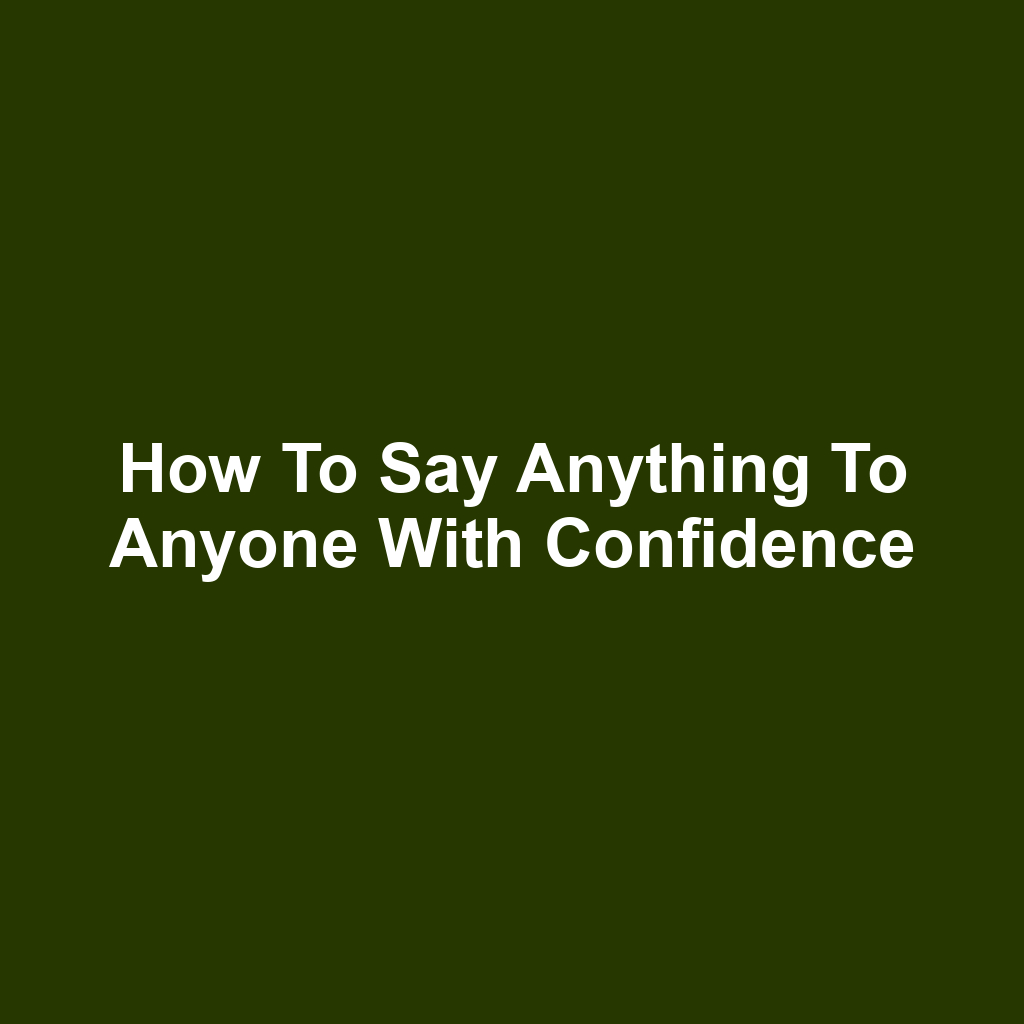 How to say anything to anyone with confidence