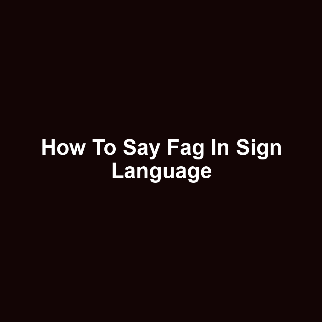 How to Say Fag in Sign Language