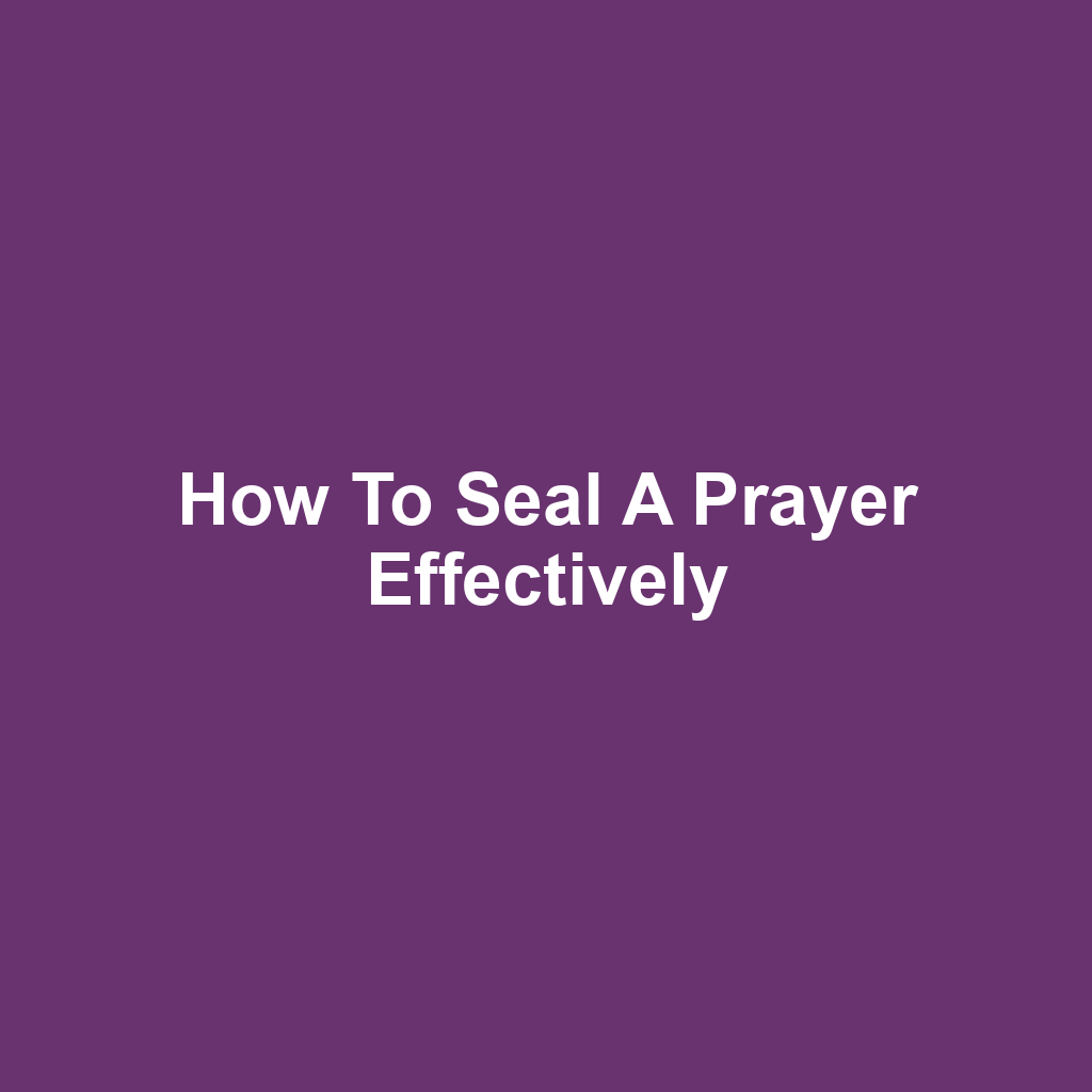 How to Seal a Prayer Effectively