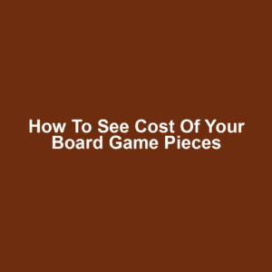 How to See Cost of Your Board Game Pieces