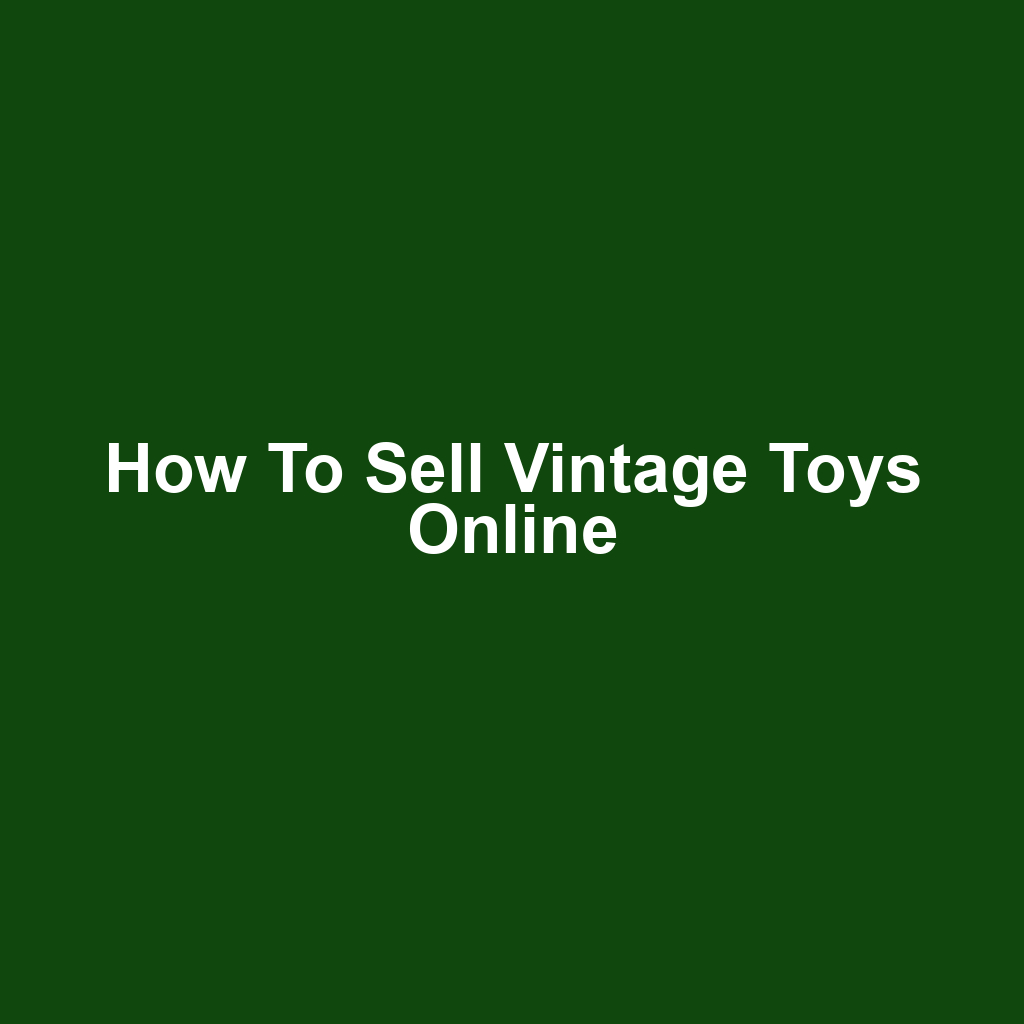 How to Sell Vintage Toys Online