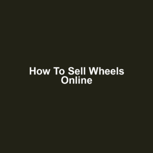 How to Sell Wheels Online