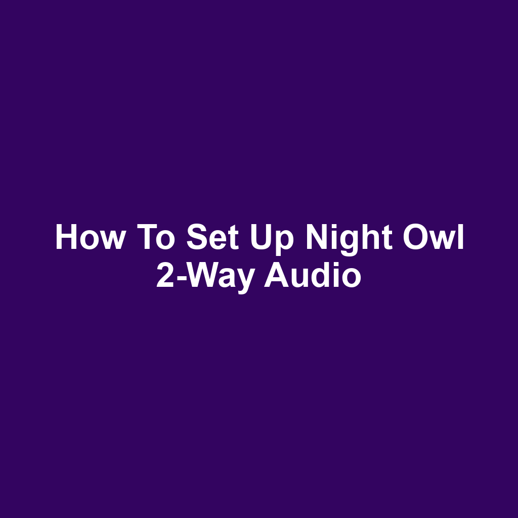 How to Set Up Night Owl 2-Way Audio
