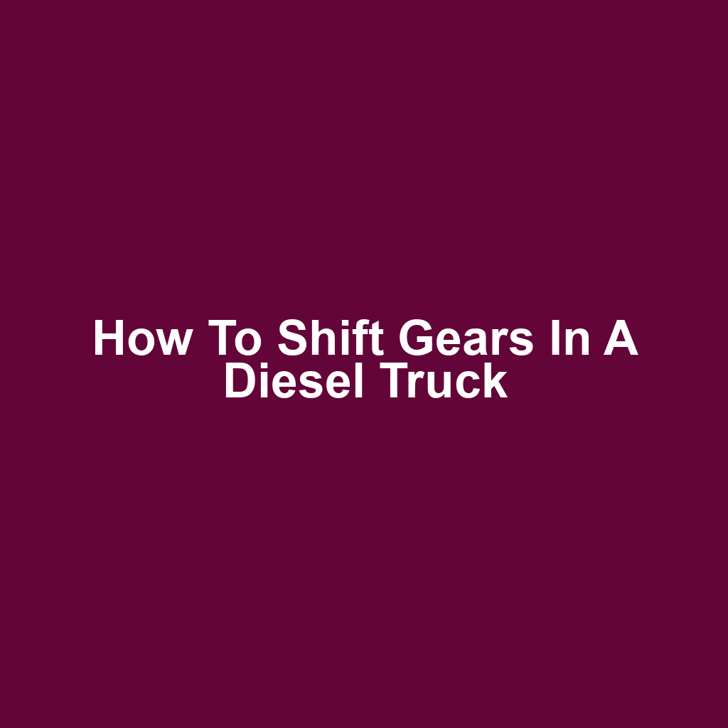 How to Shift Gears in a Diesel Truck