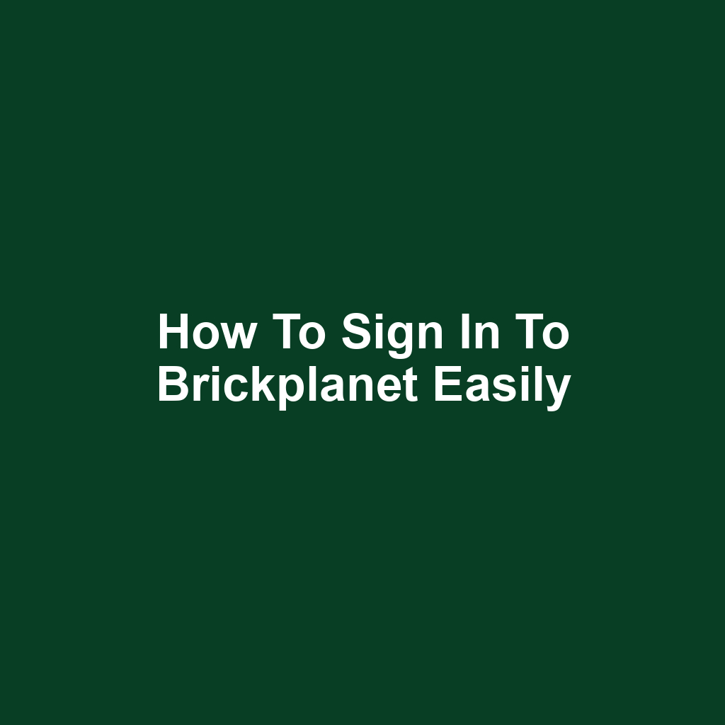 How to Sign In to Brickplanet Easily