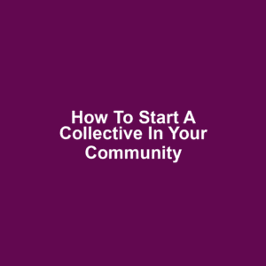 How to Start a Collective in Your Community
