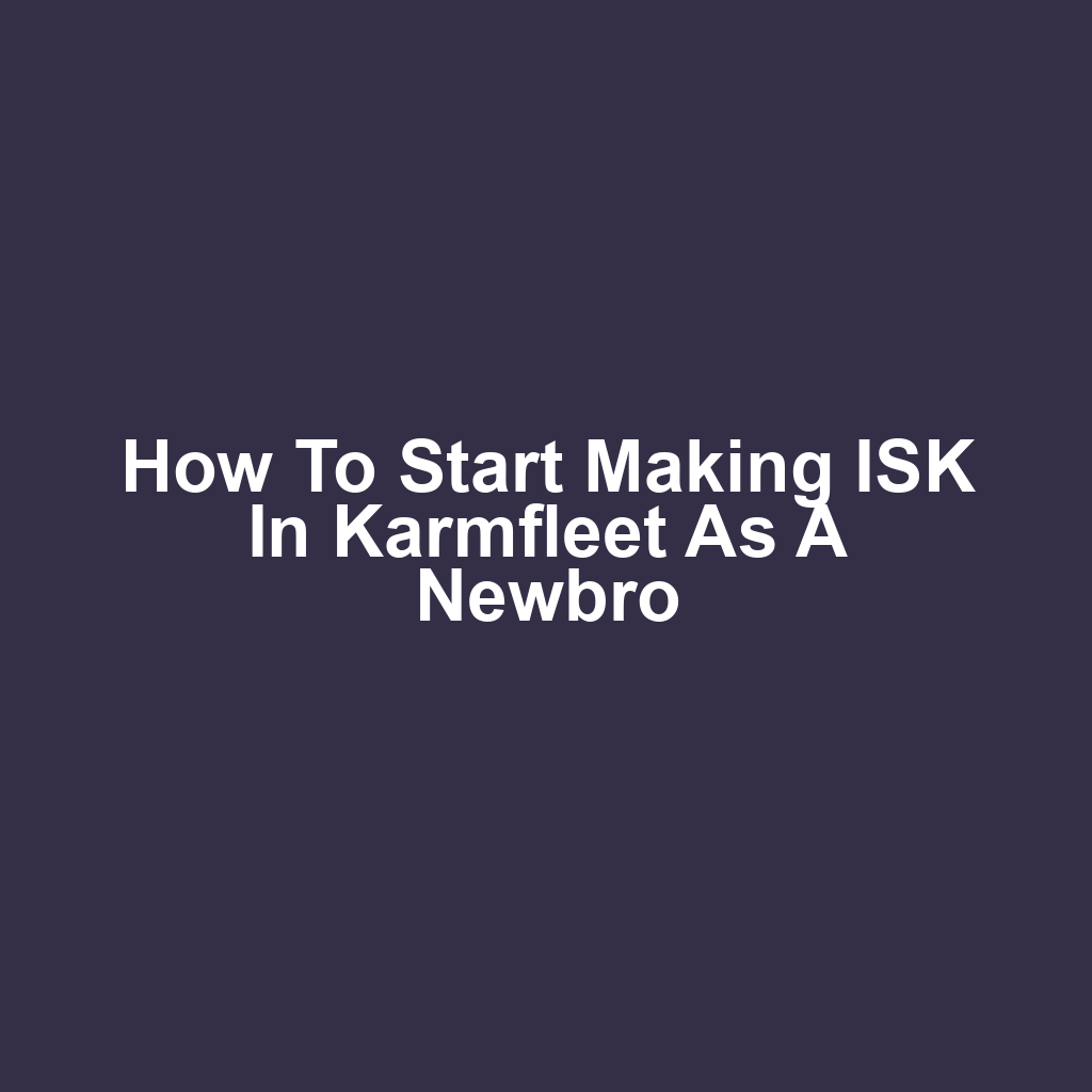How to Start Making ISK in Karmfleet as a Newbro