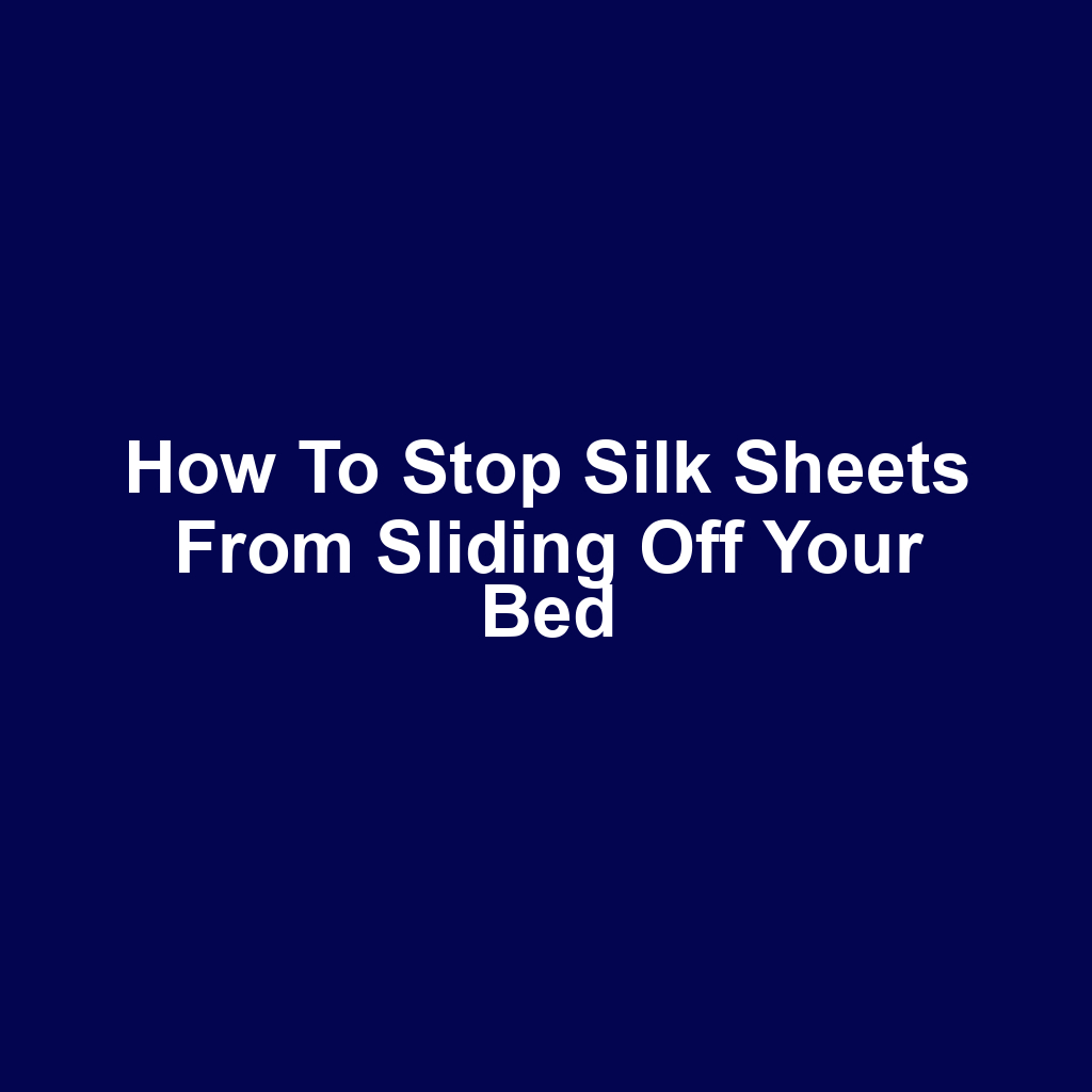 How to stop silk sheets from sliding off your bed