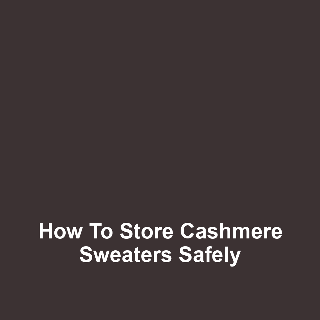 How to Store Cashmere Sweaters Safely