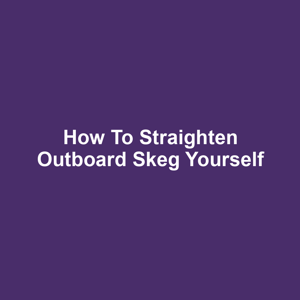 How to Straighten Outboard Skeg Yourself