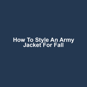 How to Style an Army Jacket for Fall