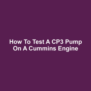How to Test a CP3 Pump on a Cummins Engine