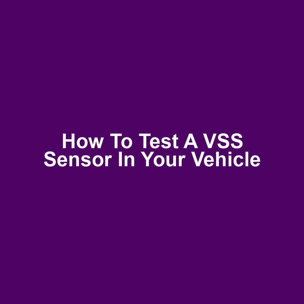 How to Test a VSS Sensor in Your Vehicle