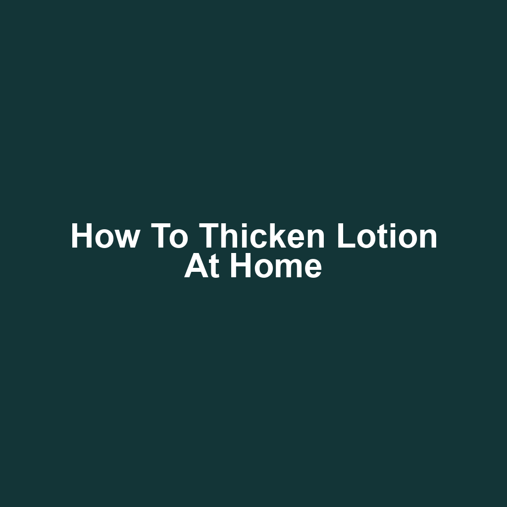 How to Thicken Lotion at Home