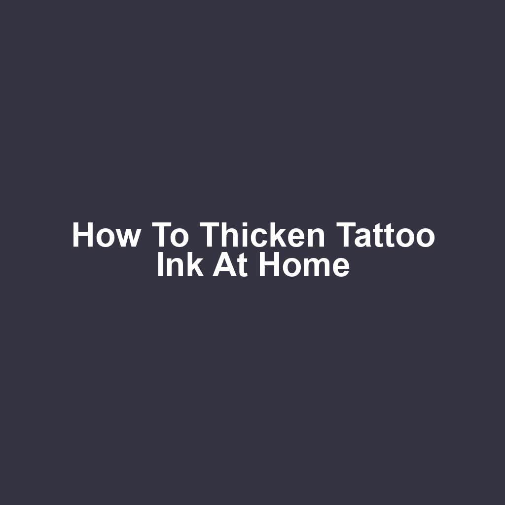 How to Thicken Tattoo Ink at Home