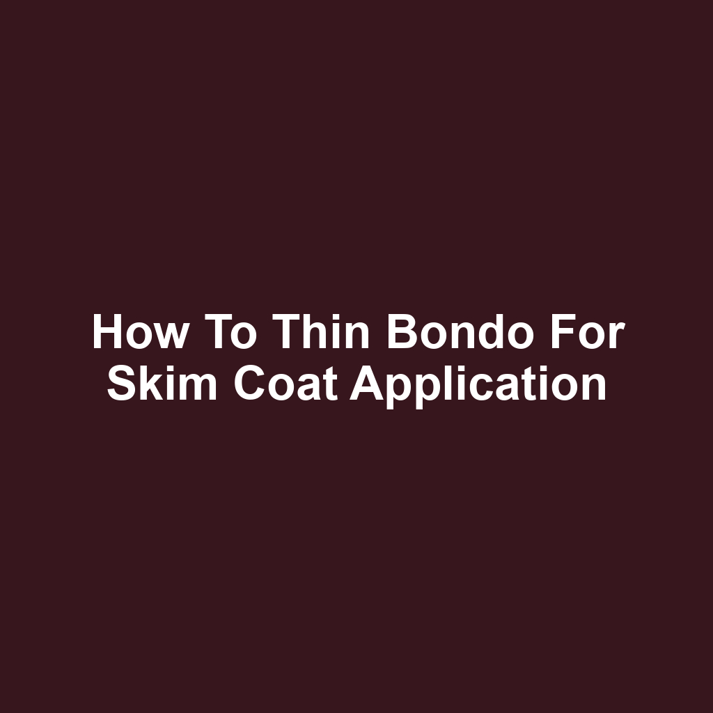 How to Thin Bondo for Skim Coat Application