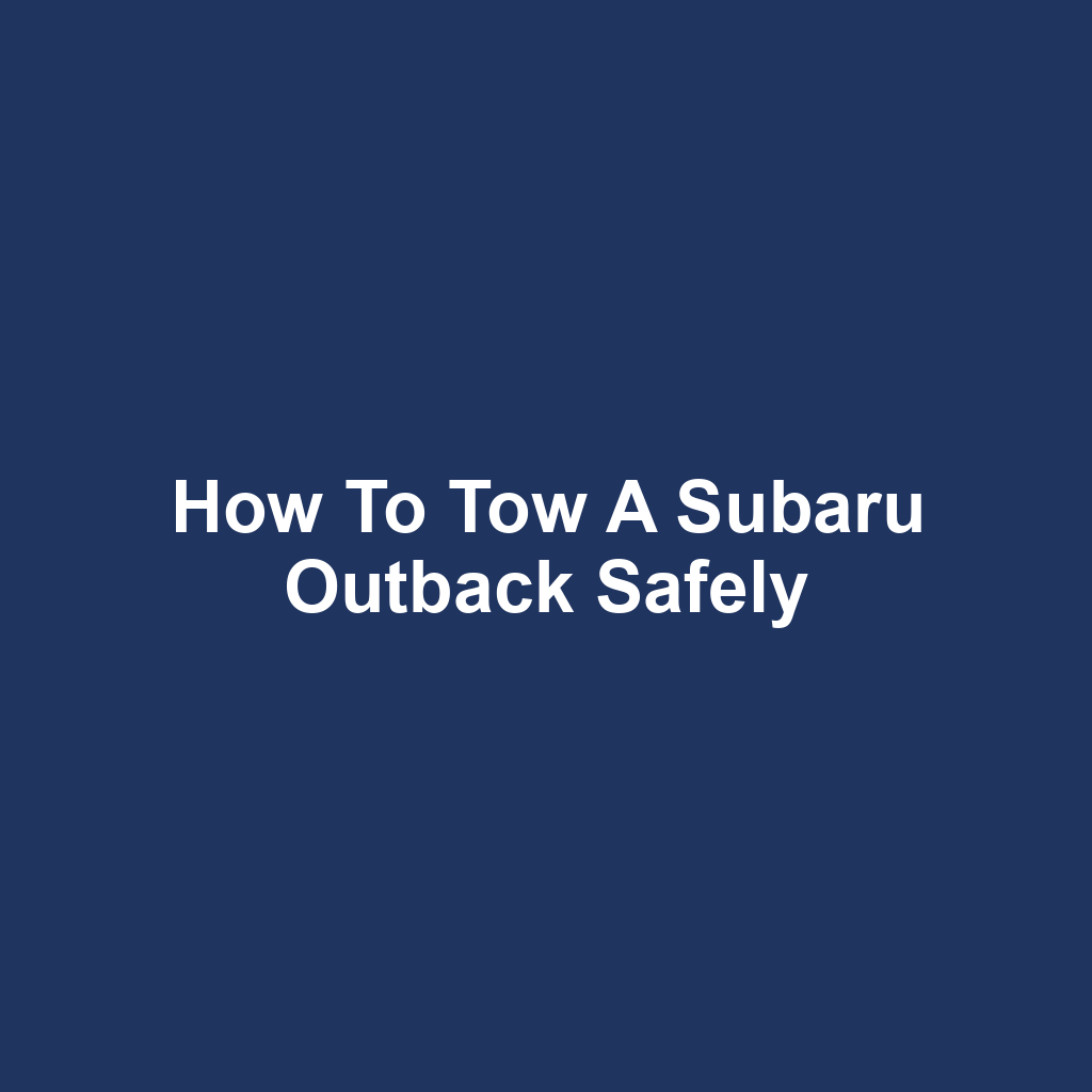 How to Tow a Subaru Outback Safely