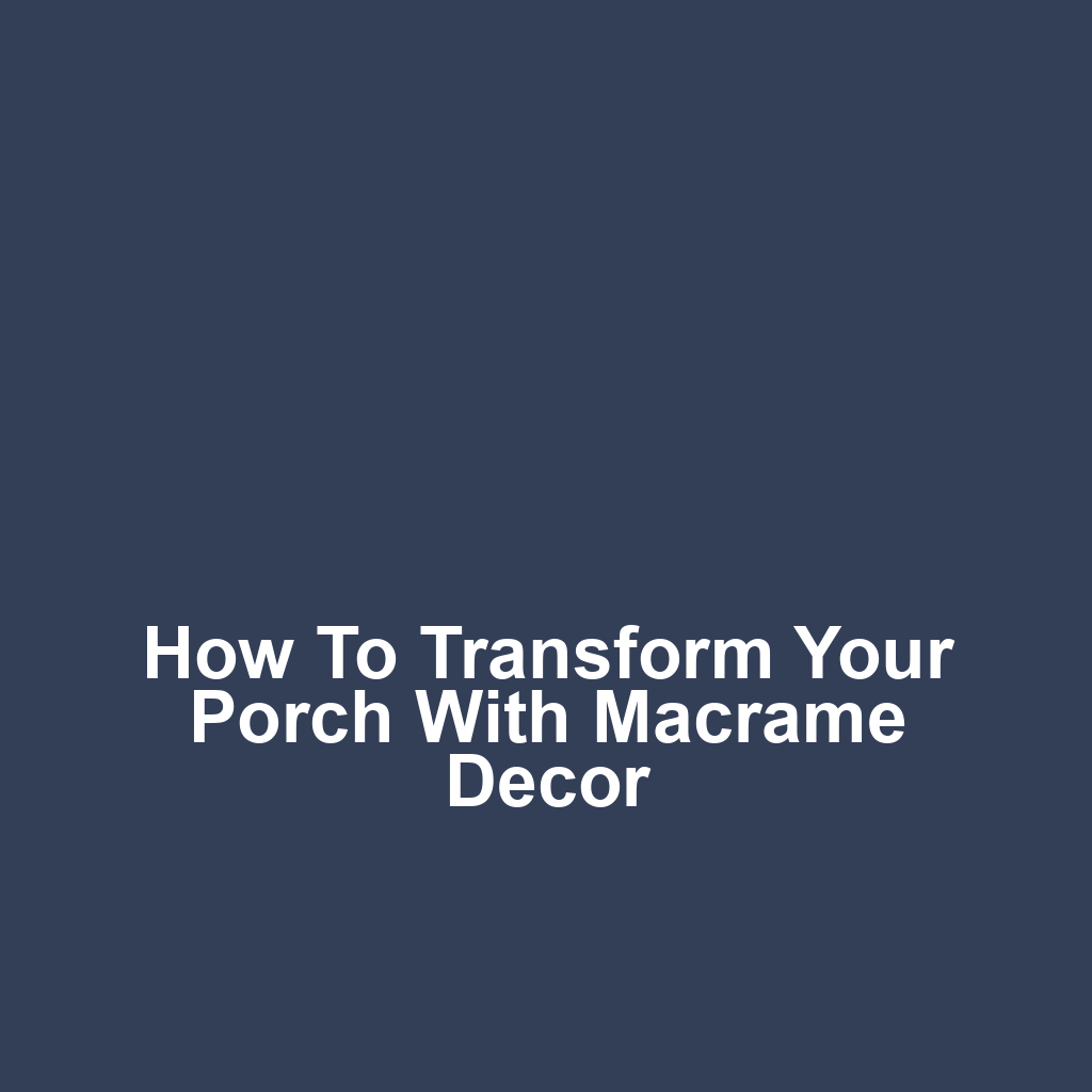 How to transform your porch with macrame decor