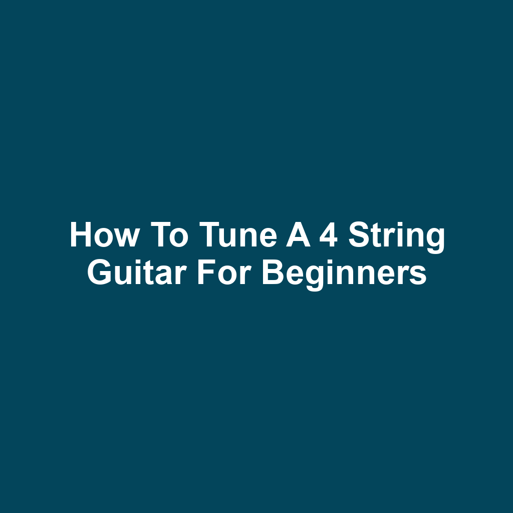 How to Tune a 4 String Guitar for Beginners