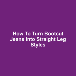 How to turn bootcut jeans into straight leg styles