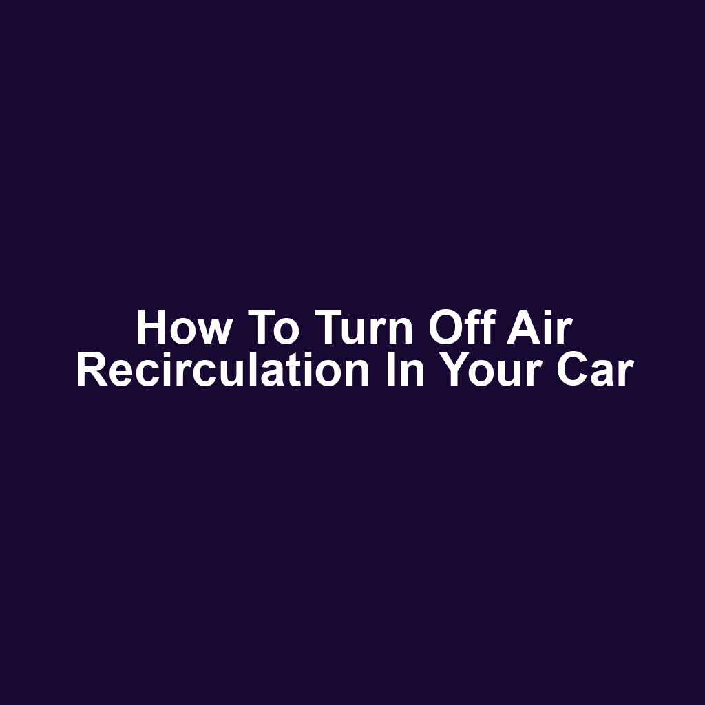 How to Turn Off Air Recirculation in Your Car