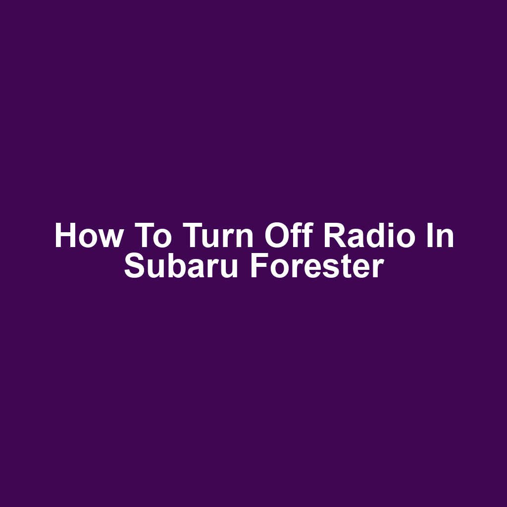 How to Turn Off Radio in Subaru Forester