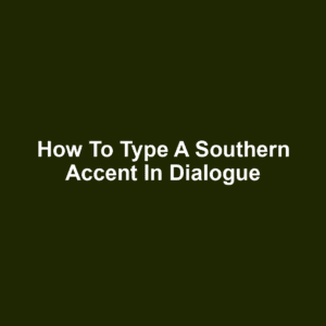 How to Type a Southern Accent in Dialogue