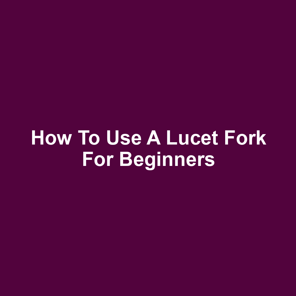 How to Use a Lucet Fork for Beginners