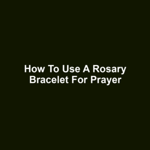 How to Use a Rosary Bracelet for Prayer