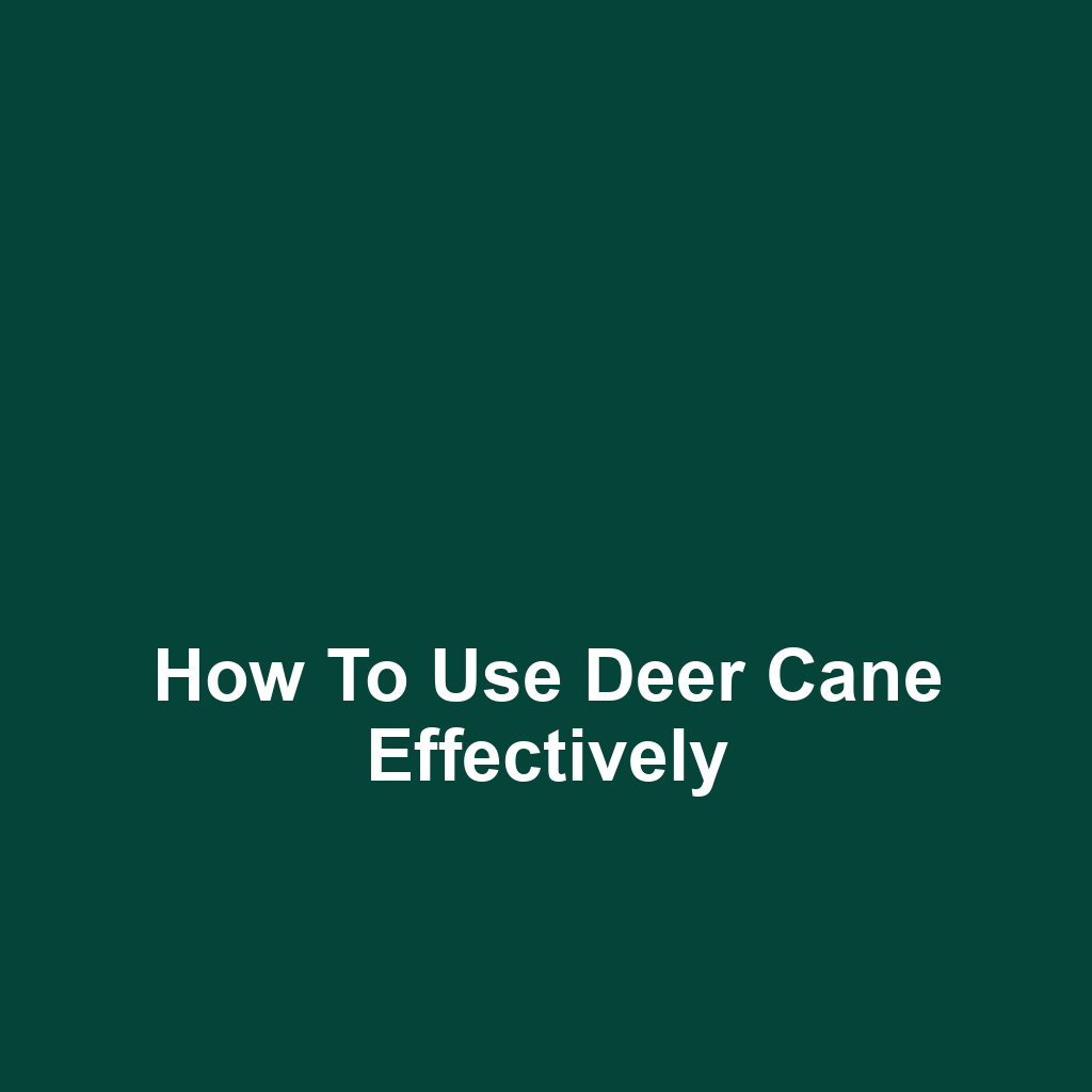 How to Use Deer Cane Effectively