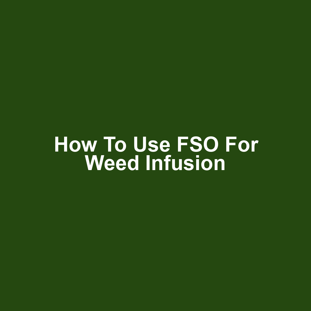 How to Use FSO for Weed Infusion
