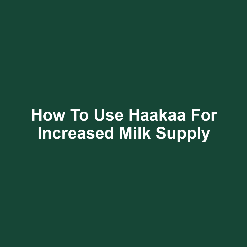 How to Use Haakaa for Increased Milk Supply